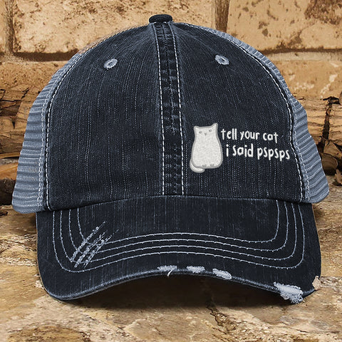 Tell Your Cat I Said PSPSPS Embroidered Premium Distressed Hat