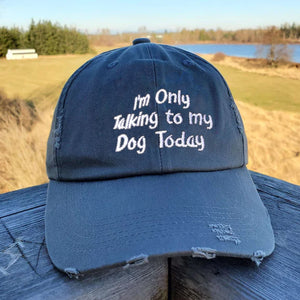 I'm Only Talking To My Dog Today Distressed Hat